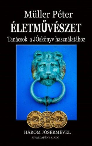 Életművészet - Tanácsok a jóskönyv használatához /Három jósérmével (Müller Péter)