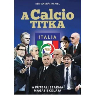 A CALCIO TITKA - A FUTBALLSZAKMA MAGASISKOLÁJA (Kéri András Dániel)