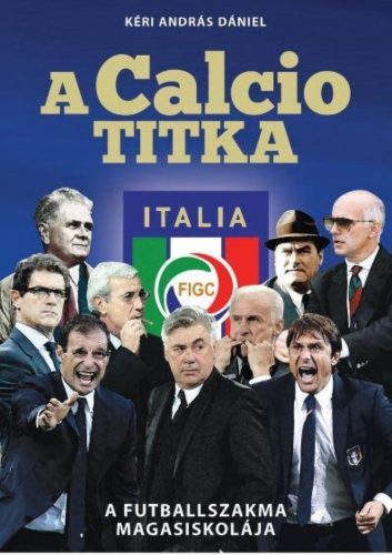 A CALCIO TITKA - A FUTBALLSZAKMA MAGASISKOLÁJA (Kéri András Dániel)