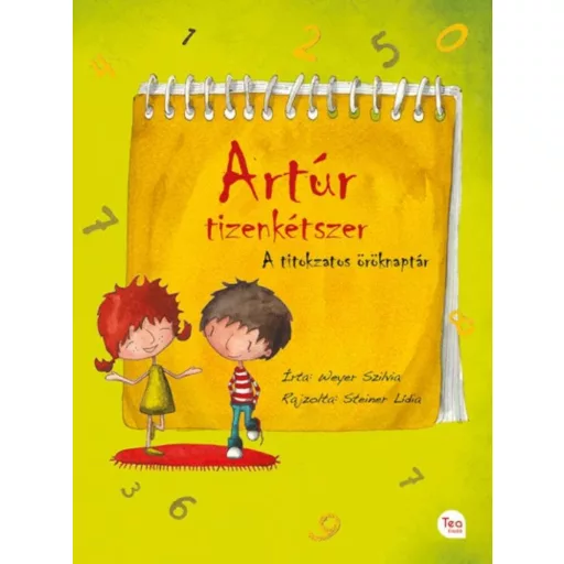 Artúr tizenkétszer - A titokzatos öröknaptár - Weyer Szilvia