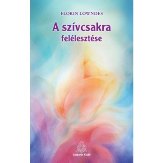 A szívcsakra felélesztése (Florin Lowndes)