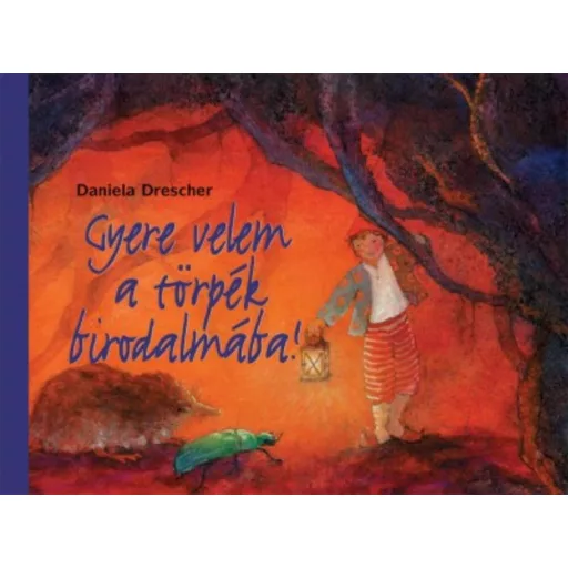 Gyere velem a törpék birodalmába! (Daniela Drescher)