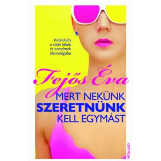 Mert nekünk szeretnünk kell egymást (Fejős Éva)