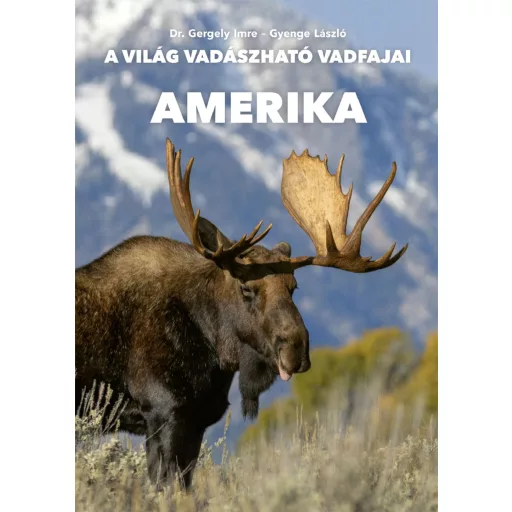 Amerika - A világ vadászható vadfajai - Dr. Gergely Imre, Gyenge László