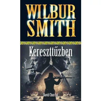 Kereszttűzben - Wilbur Smith, David Churchill