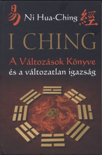 I Ching - A Változások Könyve és a változatlan igazság - 2. kiadás - Ni Hua-Ching