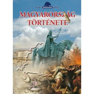   Magyarország története - Képes történelmi atlasz (Dr. Szász Erzsébet)