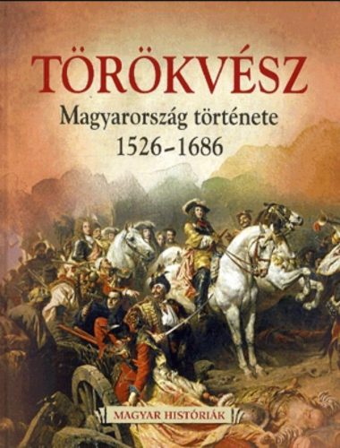 Törökvész Magyarország története 1526-1686 - Hertelendy Csaba