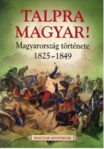 Talpra magyar! - Magyarország története 1825-1849