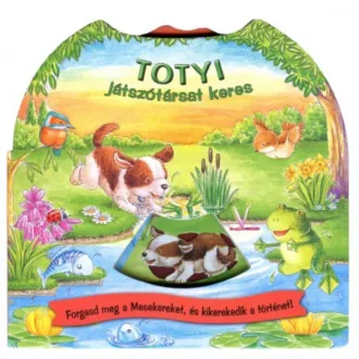   Totyi játszótársat keres - Forgasd meg a mesekereket, és kikerekedik a történet!