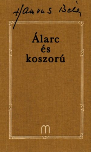 Álarc és koszorú - Hamvas Béla