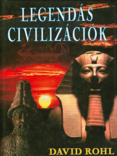 Legendás civilizációk - David Rohl