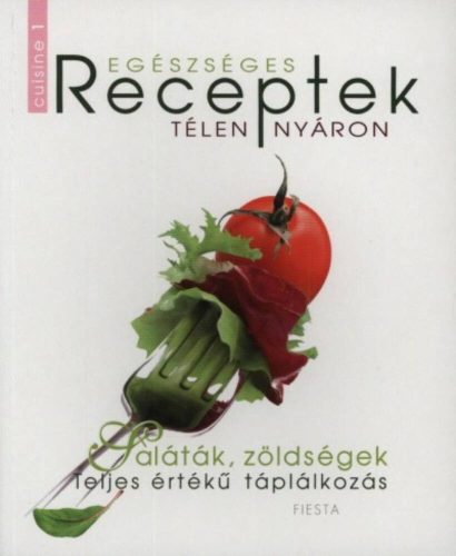 Egészséges receptek télen-nyáron - Saláták, zöldségek - Teljes értékű táplálkozás