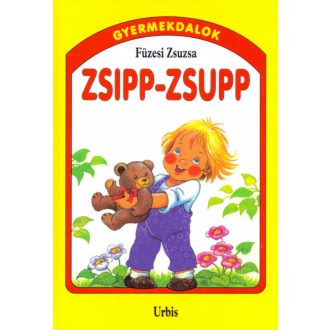 Zsipp-zsupp - Gyermekdalok kicsiknek - Füzesi Zsuzsa