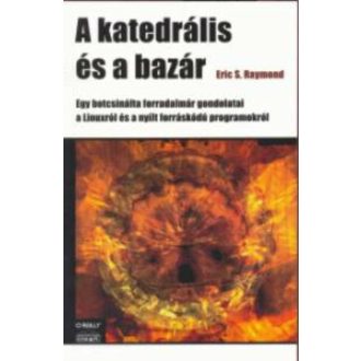 A katedrális és a bazár - Egy botcsinálta forradalmár gondolatai a Linuxról és a nyílt forráskó