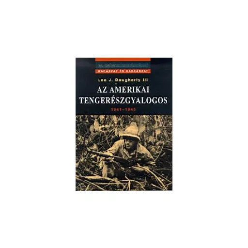Az amerikai tengerészgyalogos 1941-1945 - Leo J. Daugherty