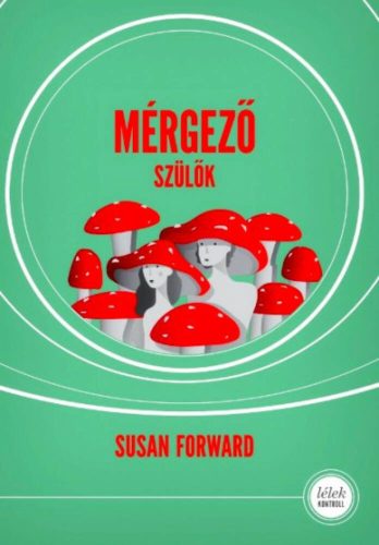 Mérgező szülők - Susan Forward