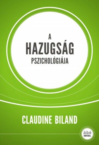A hazugság pszichológiája /Lélek kontroll (Claudine Biland)