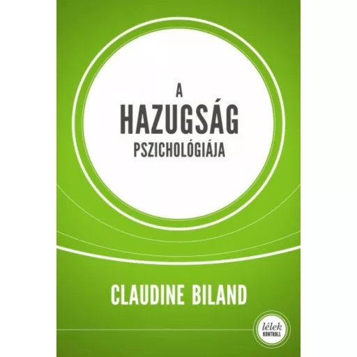 A hazugság pszichológiája /Lélek kontroll (Claudine Biland)