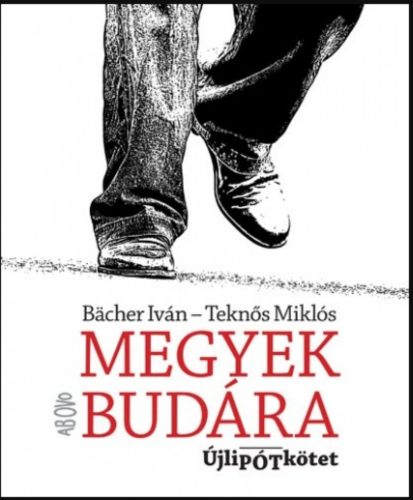 Megyek Budára - Újlipótkötet - Bächer Iván - Teknős Miklós