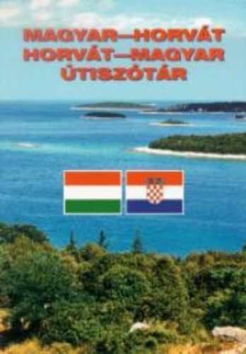 Magyar - horvát, horvát - magyar útiszótár (szerk. Horváth Ágnes)