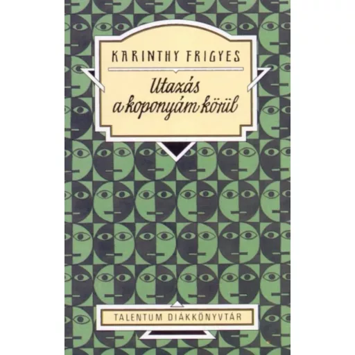 Utazás a koponyám körül - Karinthy Frigyes (Talentum diákkönyvtár)