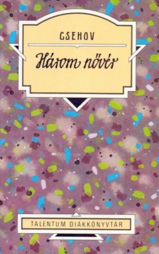Három nővér /Csehov (Csehov)