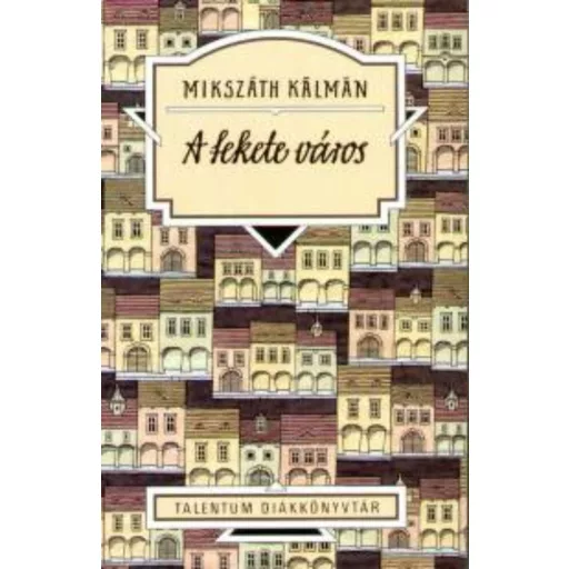 A fekete város - Mikszáth Kálmán (Talentum diákkönyvtár)