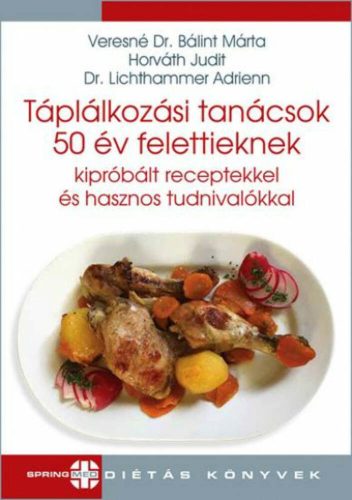 Táplálkozási tanácsok 50 év felettieknek kipróbált receptekkel és hasznos tudnivalókkal (Veresn