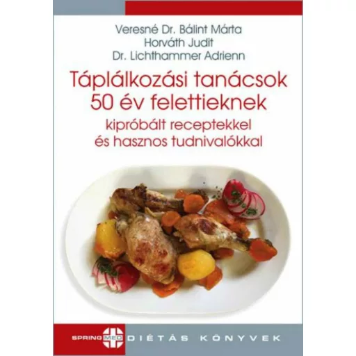 Táplálkozási tanácsok 50 év felettieknek kipróbált receptekkel és hasznos tudnivalókkal (Veresn