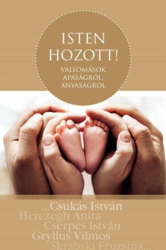 Isten hozott! - vallomások apaságról, anyaságról