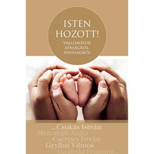 Isten hozott! - Vallomások apaságról, anyaságról - Szőnyi Szilárd