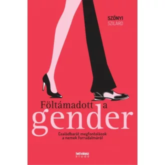Szőnyi Szilárd: Föltámadott a gender - Családbarát megfontolások a nemek forradalmáról