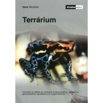   Terrárium - Útmutató az állatok és növények kiválasztásához - Hans Meulblok