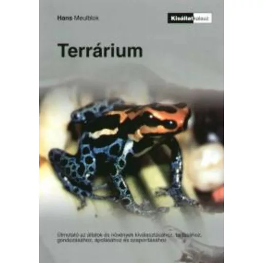 Terrárium - Útmutató az állatok és növények kiválasztásához - Hans Meulblok
