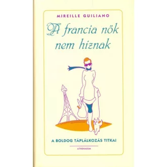 A francia nők nem híznak (Mireille Guiliano)