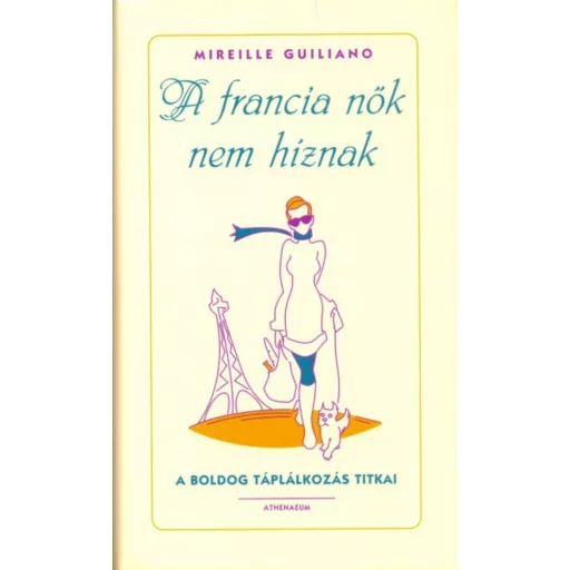 A francia nők nem híznak (Mireille Guiliano)