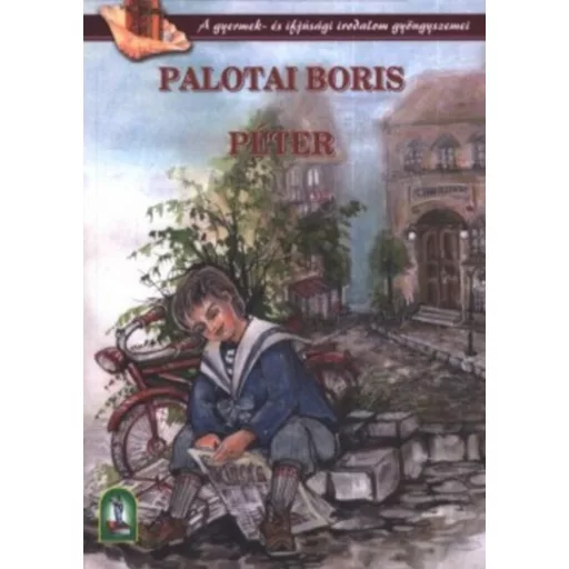 Péter - Egy szegény kisdiák regénye - Palotai Boris