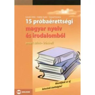15 próbaérettségi magyar nyelv és irodalomból /Emelt,írásb. (Erdélyi Eszter)
