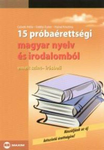 15 próbaérettségi magyar nyelv és irodalomból /Emelt,írásb. (Erdélyi Eszter)