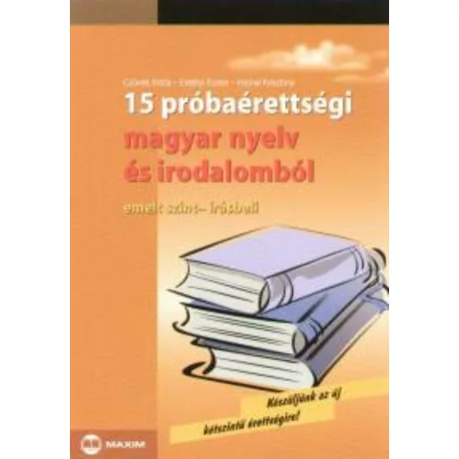 15 próbaérettségi magyar nyelv és irodalomból /Emelt,írásb. (Erdélyi Eszter)