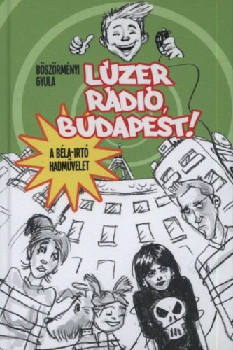 Lúzer rádió, Budapest! 1. /A Béla-irtó hadművelet (Böszörményi Gyula)