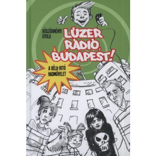 Lúzer rádió, Budapest! 1. /A Béla-irtó hadművelet (Böszörményi Gyula)