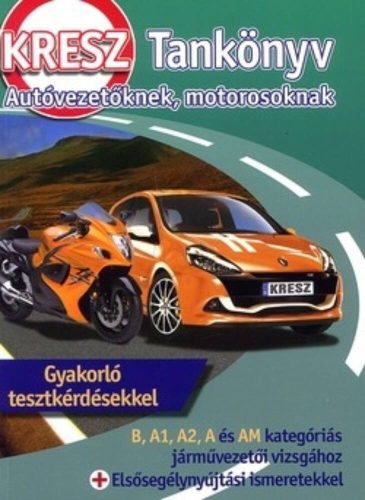 KRESZ tankönyv autóvezetőknek, motorosoknak /Gyakorló tesztkérdésekkel (Kresz)