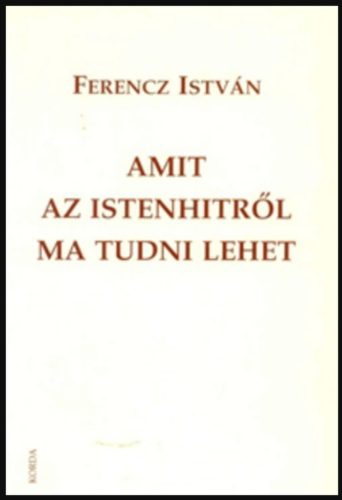Amit az istenhitről ma tudni lehet - Ferencz István