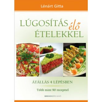 Lúgosítás élő ételekkel /Átállás 4 lépésben - több mint 90 recepttel (Lénárt Gitta)