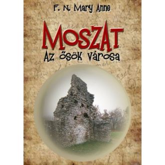 MOSZAT - AZ ŐSÖK VÁROSA (F. N. Mary Anne)