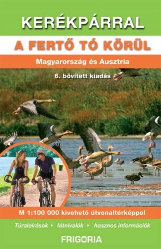Kerékpárral a Fertő tó körül - Magyarország és Ausztria (6. kiadás) (Utikönyv és térkép)