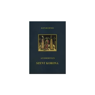 Az ismeretlen szent korona - Kopárdi Dénes