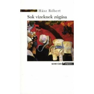 Sok vizeknek zúgása - Hász Róbert